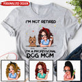 I'm Not Retired I'm A Professional Dog Mom Personalized T-Shirt